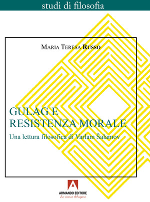 Gulag e resistenza morale. Una lettura filosofica di Varlam Šalamov