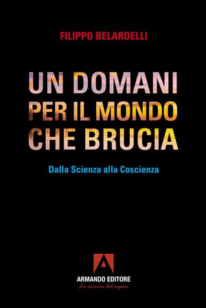 Un domani per il mondo che brucia. Dalla scienza alla coscienza