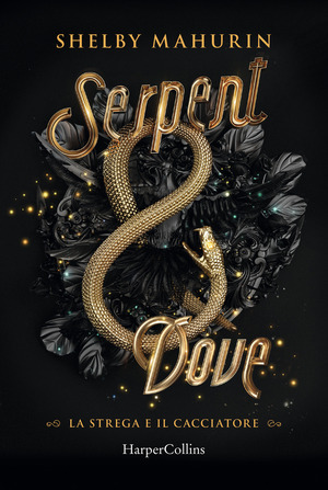Serpent & dove. La strega e il cacciatore Serpent & dove. La strega e il cacciatore