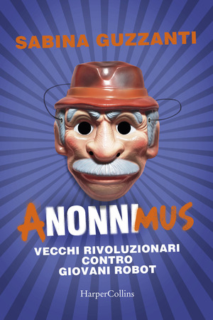 ANonniMus. Vecchi rivoluzionari contro giovani robot ANonniMus. Vecchi rivoluzionari contro giovani robot