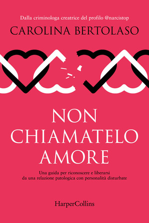 Non chiamatelo amore. Una guida per riconoscere e liberarsi da una relazione patologica con personalità disturbate