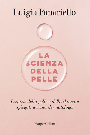 La scienza della pelle. I segreti della pelle e della skincare spiegati da una dermatologa