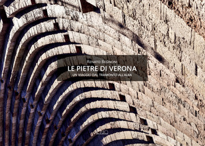 Le pietre di Verona. Un viaggio dal tramonto all’alba-The Stones of Verona. A Journey from Sunset to Sunrise. Ediz. a colori