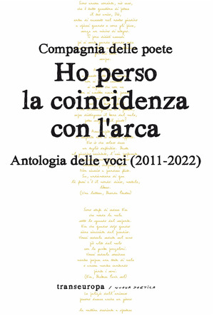 Ho perso la coincidenza con l'Arca. Antologia delle voci (2011-2022)
