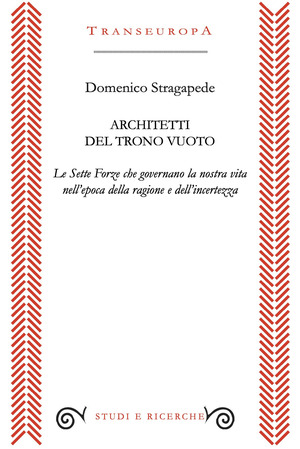 Architetti del trono vuoto. Le Sette Forze che governano la nostra vita nell'opoca della ragione e dell'incertezza