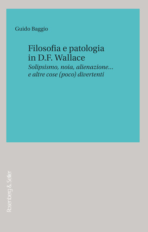 Filosofia e patologia in D. F. Wallace. Solipsismo, noia, alienazione… e altre cose (poco) divertenti