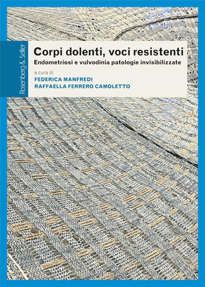 Corpi dolenti, voci resistenti. Endometriosi e vulvodinia patologie invisibilizzate