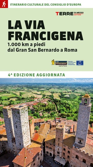 La Via Francigena. 1.000 km a piedi dal Gran San Bernardo a Roma La Via Francigena. 1.000 km a piedi dal Gran San Bernardo a Roma