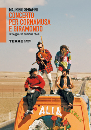 Concerto per cornamusa e giramondo. In viaggio con musicisti ribelli Concerto per cornamusa e giramondo. In viaggio con musicisti ribelli