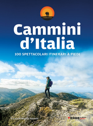 Cammini d'Italia. 100 spettacolari itinerari a piedi Cammini d'Italia. 100 spettacolari itinerari a piedi