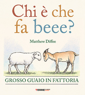 Chi è che fa beee? Grosso guaio in fattoria. Ediz. a colori