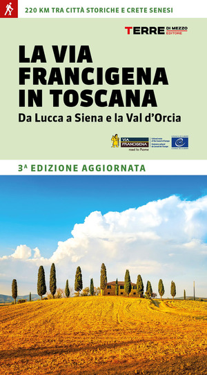 La via Francigena in Toscana. Da Lucca a Siena e la Val d'Orcia