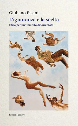 L' ignoranza e la scelta. Etica per un'umanità disorientata