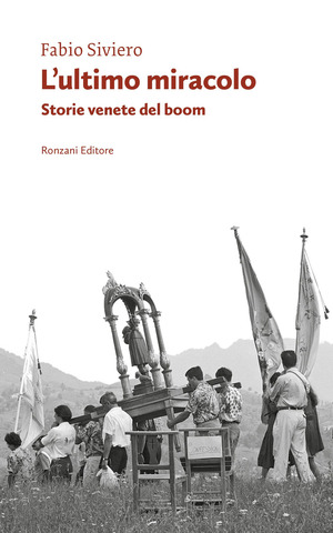L' ultimo miracolo. Storie venete del boom
