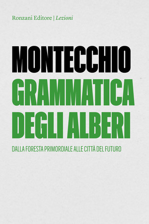 Grammatica degli alberi. Dalla foresta primordiale alle città del futuro