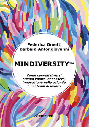 Mindiversity. Come cervelli diversi creano valore, benessere, innovazione nelle aziende e nei team di lavoro