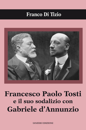 Francesco Paolo Tosti e il suo sodalizio con Gabriele d’Annunzio