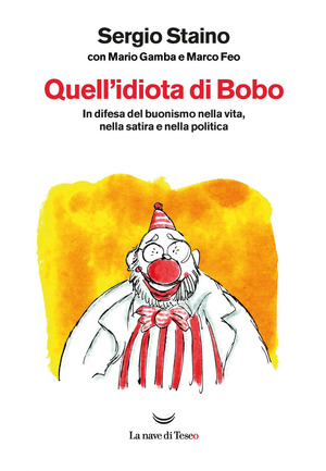 Quell'idiota di Bobo. In difesa del buonismo nella vita, nella satira e nella politica