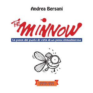 The minnow. La pesca dal punto di vista di un pesce chiacchierone. Ediz. illustrata