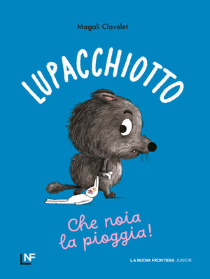 Lupacchiotto. Che noia la pioggia! Ediz. a colori