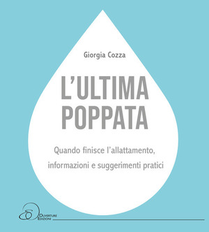 L' ultima poppata. Quando finisce l’allattamento: informazioni e suggerimenti pratici