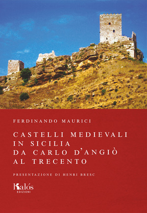 Castelli medievali in Sicilia. Da Carlo d’Angiò al Trecento. Ediz. illustrata