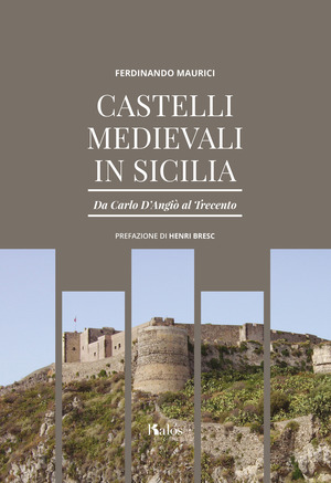 Castelli medievali in Sicilia. Da Carlo d’Angiò al Trecento. Ediz. illustrata