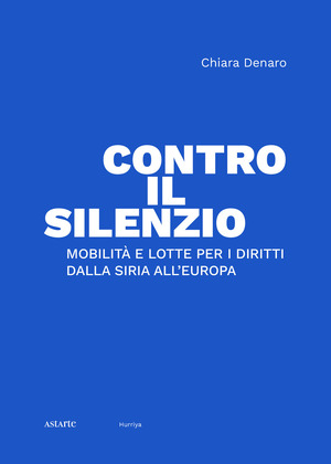 Contro il silenzio. Mobilità e lotte per i diritti dalla Siria all'Europa