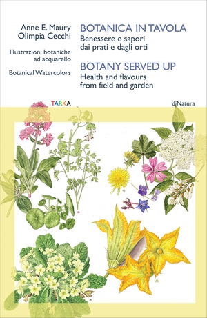 Botanica in tavola. Benessere e sapori dai prati e dagli orti-Botany Served Up. Health and flavours from field and garden. Ediz. bilingue