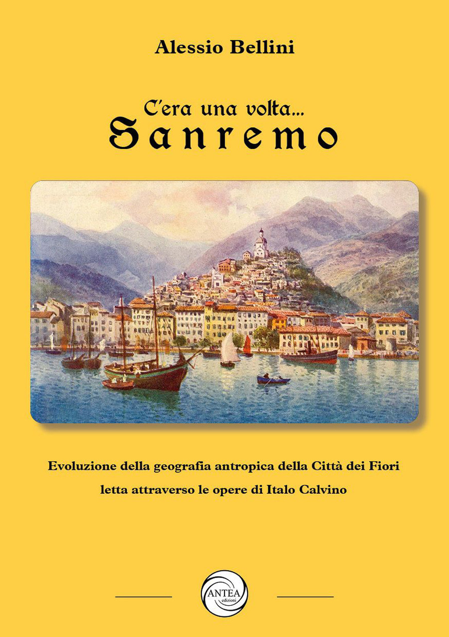 C'era una volta Sanremo. Evoluzione della geografia antropica della Città  dei Fiori letta attraverso le opere di Italo Calvino