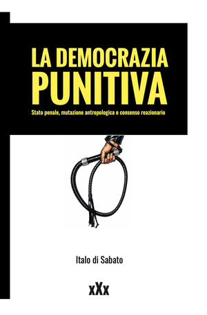 La democrazia punitiva. Stato penale, mutazione antropologica e consenso reazionario