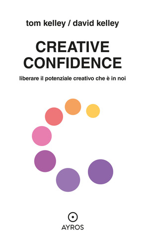 Creative confidence. Liberare il potenziale creativo che è in noi