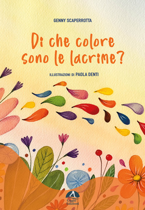Di che colore sono le lacrime? Ediz. illustrata