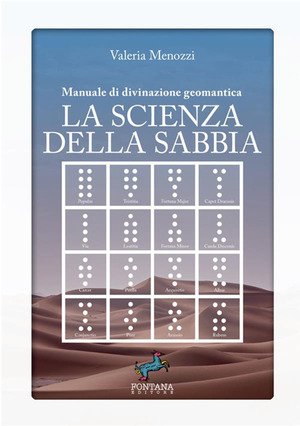 La scienza della sabbia. Manuale di divinazione geomantica
