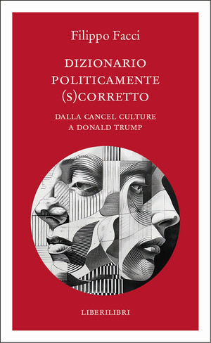 Dizionario politicamente scorretto. Dalla cancel culture a Donald Trump