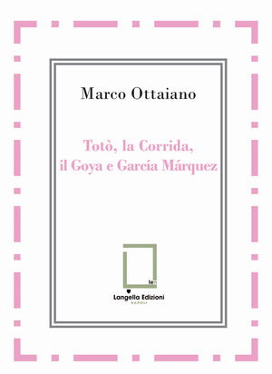 Totò, la Corrida, il Goya e García Márquez. Ediz. integrale