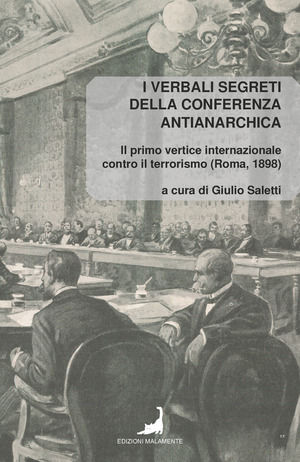 I verbali segreti della conferenza antianarchica. Il primo vertice internazionale contro il terrorismo (Roma, 1898)
