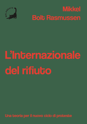 L' Internazionale del rifiuto. Una teoria per il nuovo ciclo di proteste