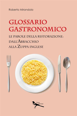 Glossario gastronomico. Le parole della ristorazione: dall'abbacchio alla zuppa inglese