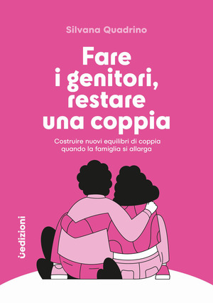 Fare i genitori, restare una coppia. Costruire nuovi equilibri di coppia quando la famiglia si allarga