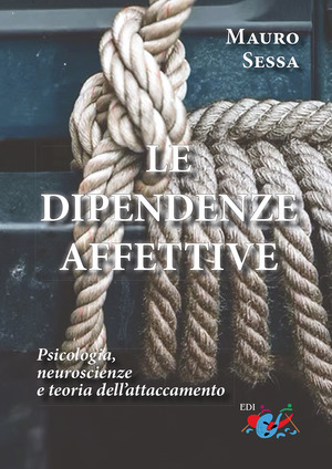 Le dipendenze affettive. Psicologia, neuroscienze e teoria dell'attaccamento
