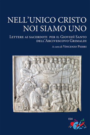 Nell’unico Cristo noi siamo uno. Lettere ai sacerdoti per il Giovedì Santo dell’Arcivescovo Grimaldi