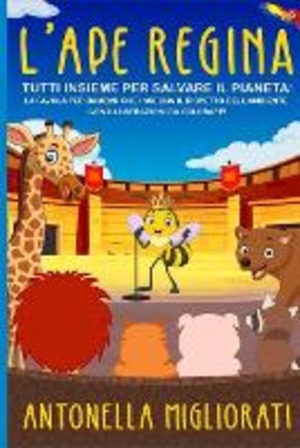 L' ape regina. Tutti insieme per salvare il pianeta! Ediz. a colori