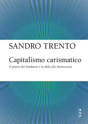 Capitalismo carismatico. Il potere dei fondatori e la sfida alle democrazie