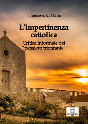L' impertinenza cattolica. Critica informale del «pensiero trionfante»