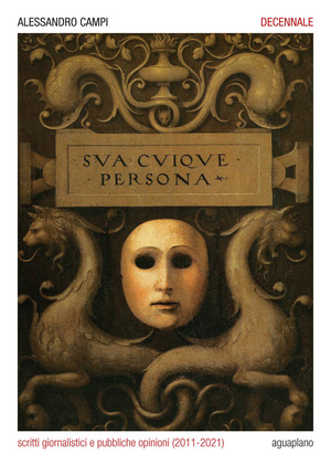 Decennale. Scritti giornalistici e pubbliche opinioni (2011-2021)