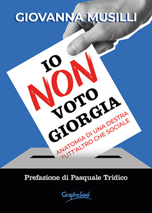 Io non voto Giorgia. Anatomia di una destra tutt'altro che sociale