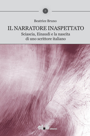 Il narratore inaspettato. Sciascia, Einaudi e la nascita di uno scrittore italiano