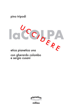 Uccidere la colpa. Etica Pianetica Una