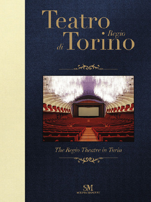 Teatro Regio di Torino-The Regio Theatre in Turin. Ediz. a colori